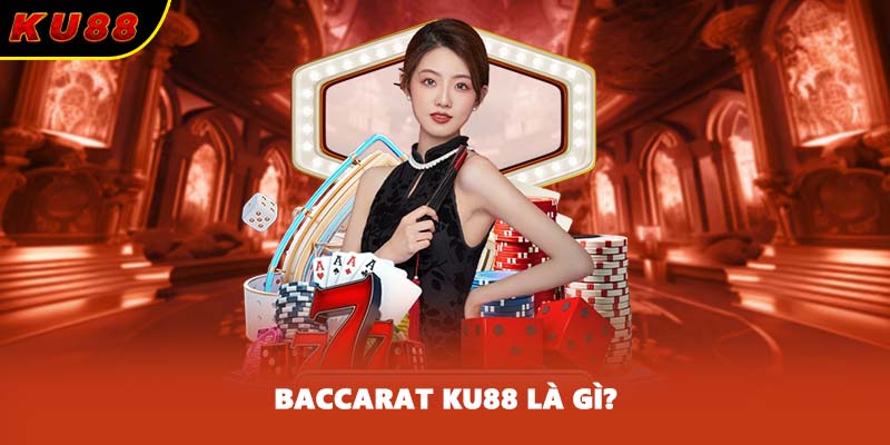 Baccarat KU88 là gì?