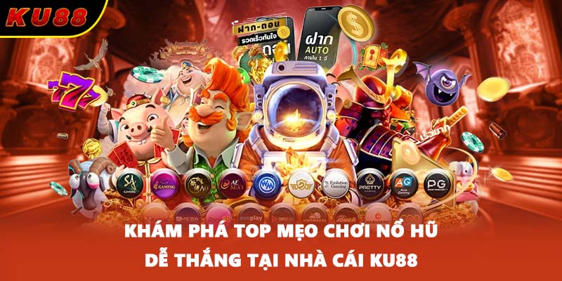 Khám phá top Mẹo chơi nổ hũ dễ thắng tại nhà cái KU88