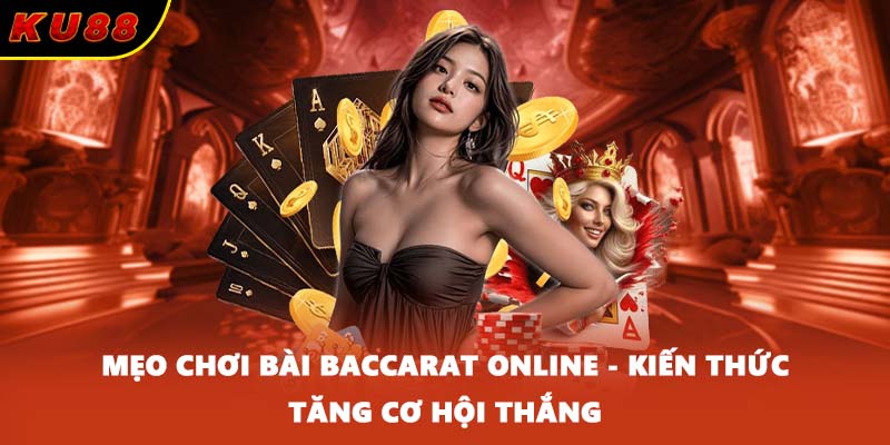 Mẹo Chơi Bài Baccarat Online - Kiến Thức Tăng Cơ Hội Thắng
