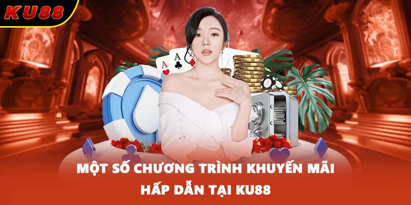 Một số chương trình khuyến mãi hấp dẫn tại KU88