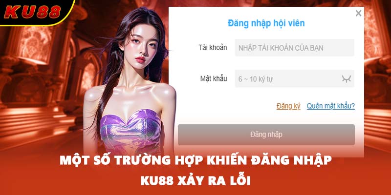 Một số trường hợp khiến đăng nhập KU88 xảy ra lỗi