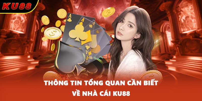 Thông tin tổng quan cần biết về nhà cái KU88