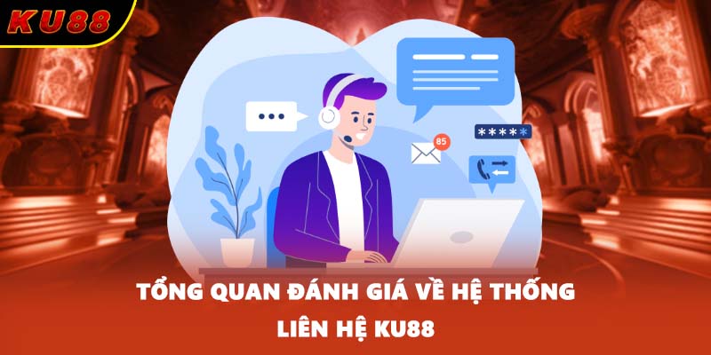 Tổng quan đánh giá về hệ thống liên hệ KU88